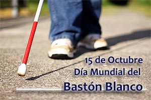15 DE OCTUBRE DÍA MUNDIAL DEL BASTÓN BLANCO 
