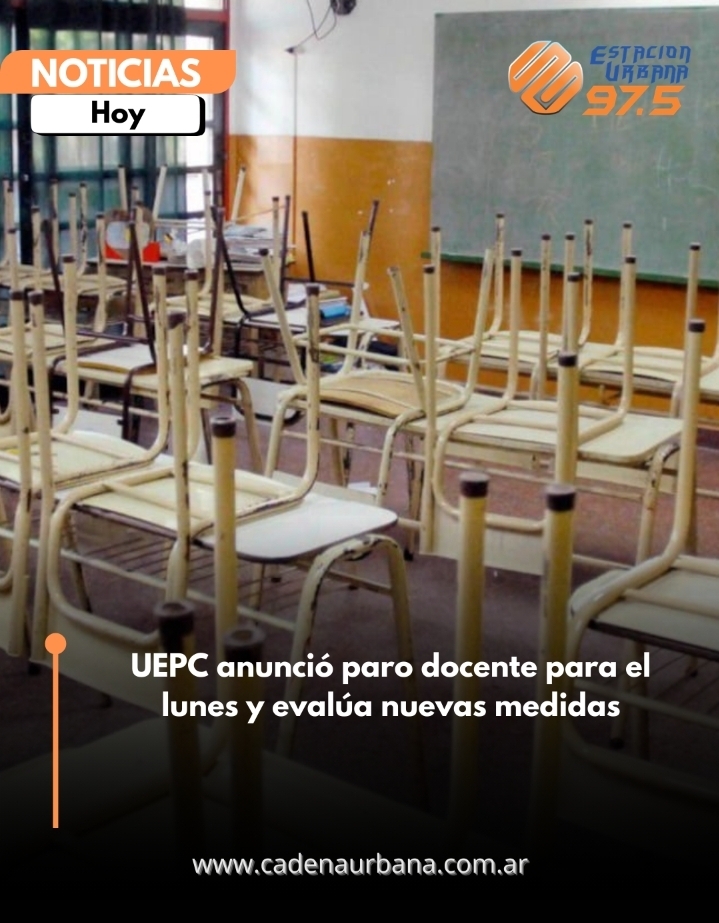 UEPC anunció paro docente para el lunes y evalúa nuevas medidas