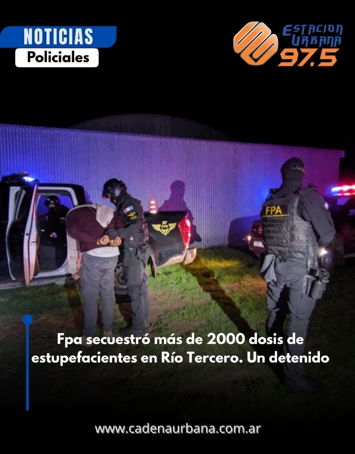 Fpa secuestr&oacute; m&aacute;s de 2000 dosis de estupefacientes en R&iacute;o Tercero. Un detenido