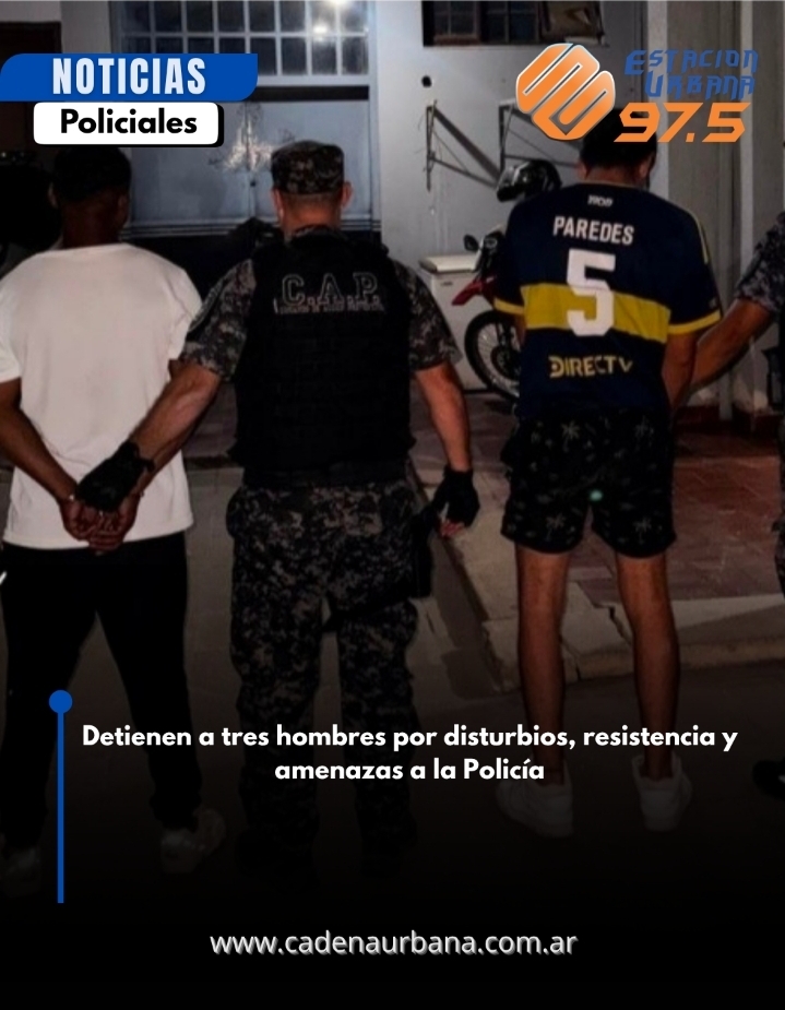 Detienen a tres hombres por disturbios, resistencia y amenazas a la Polic&iacute;a