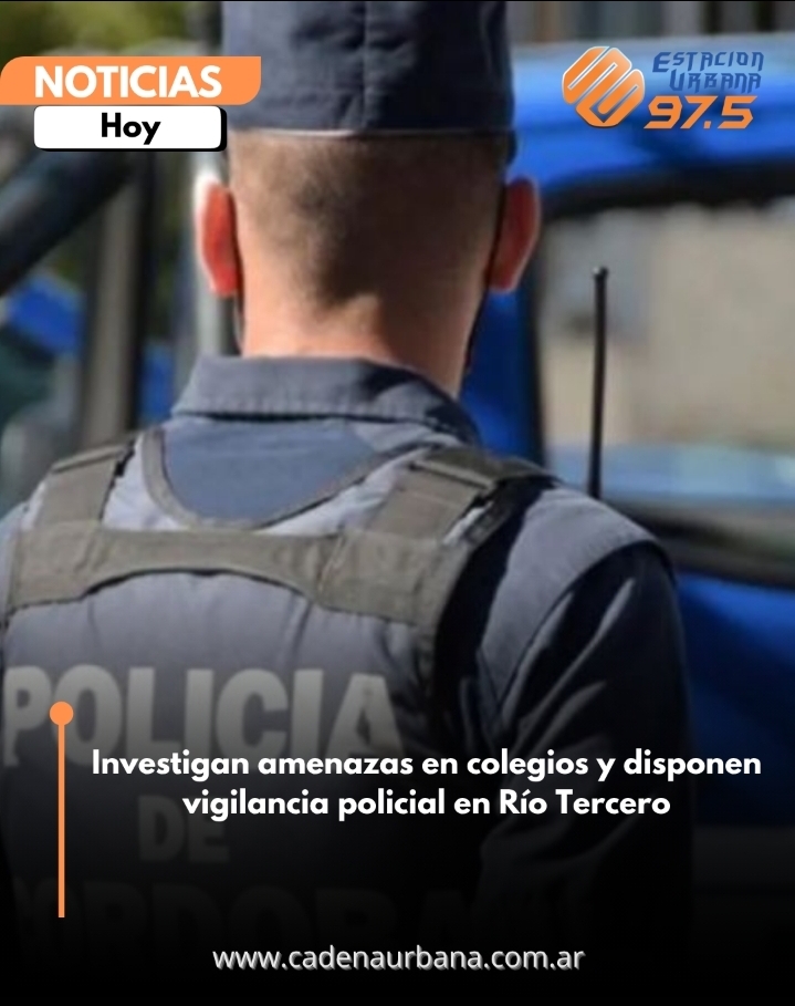 Investigan amenazas en colegios y disponen vigilancia policial en R&iacute;o Tercero