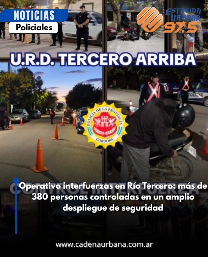 Operativo interfuerzas en R&iacute;o Tercero: m&aacute;s de 380 personas controladas en un amplio despliegue de seguridad