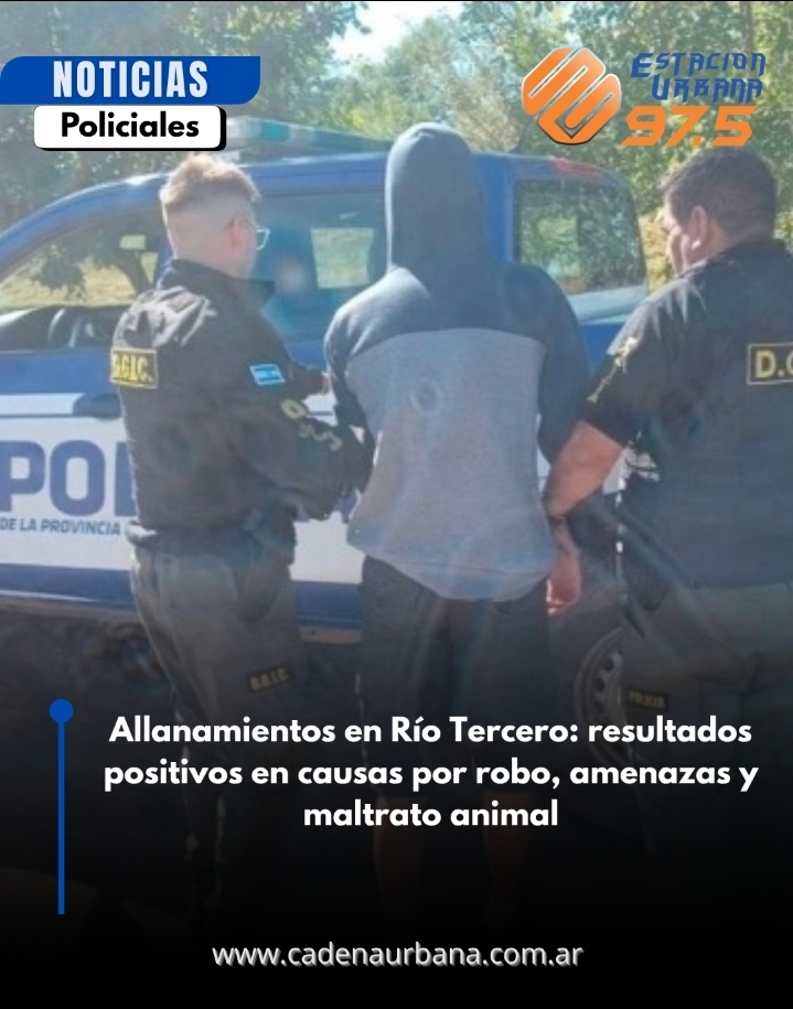 Allanamientos en R&iacute;o Tercero: resultados positivos en causas por robo, amenazas y maltrato animal