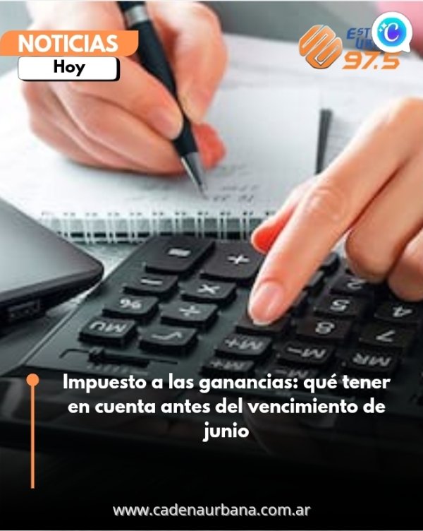 Impuesto a las ganancias: qu&eacute; tener en cuenta antes del vencimiento de junio