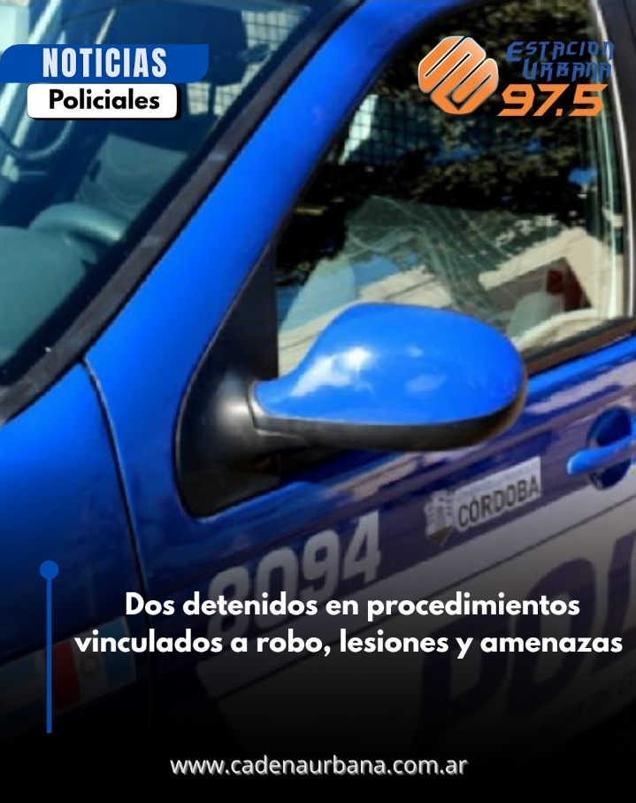Dos detenidos en procedimientos vinculados a robo, lesiones y amenazas