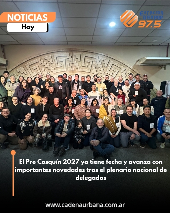 El Pre Cosqu&iacute;n 2027 ya tiene fecha y avanza con importantes novedades tras el plenario nacional de delegados