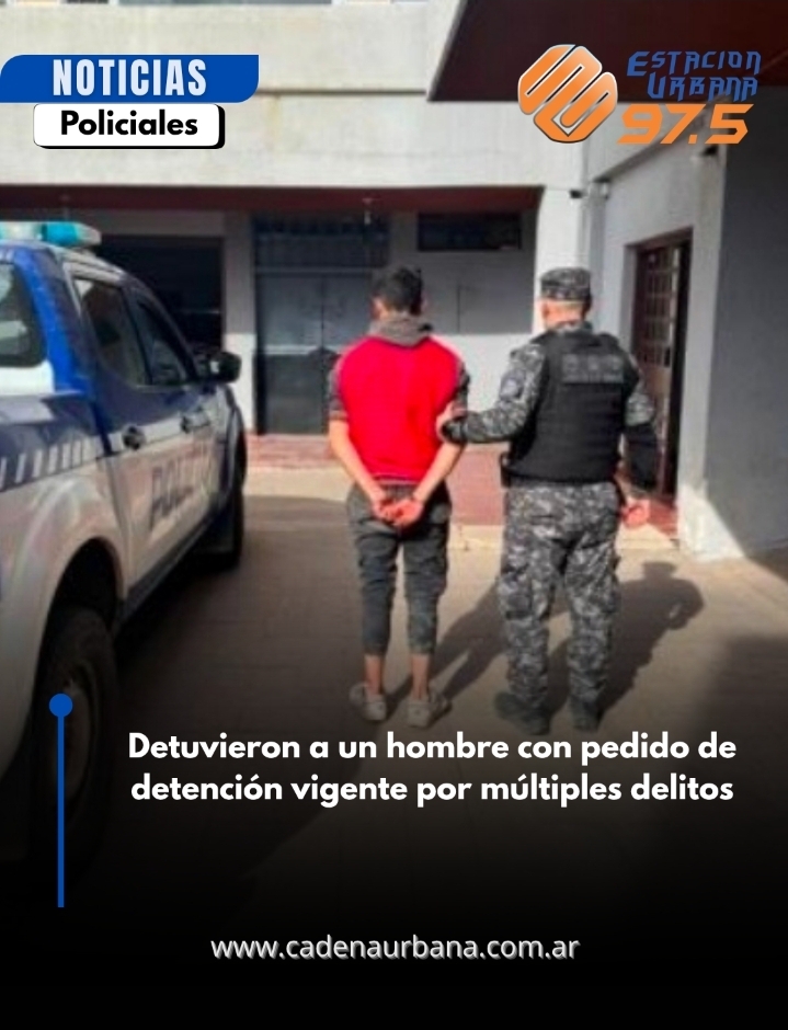 Detuvieron a un hombre con pedido de detenci&oacute;n vigente por m&uacute;ltiples delitos