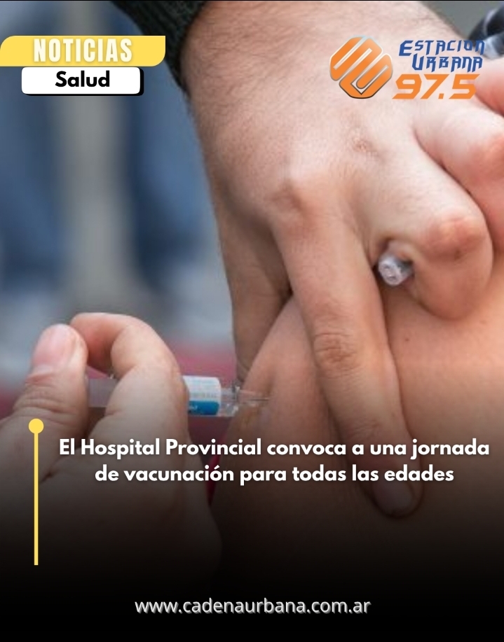 El Hospital Provincial convoca a una jornada de vacunaci&oacute;n para todas las edades