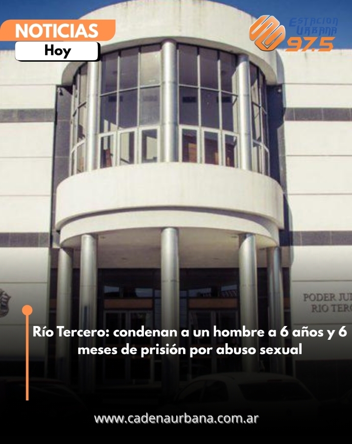 R&iacute;o Tercero: condenan a un hombre a 6 a&ntilde;os y 6 meses de prisi&oacute;n por abuso sexual