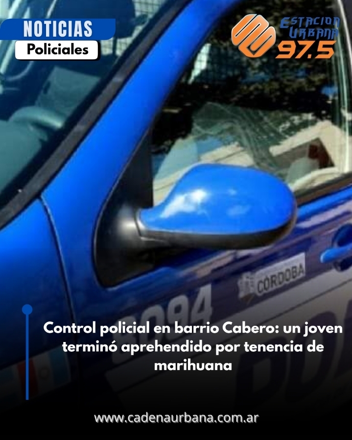 Control policial en barrio Cabero: un joven termin&oacute; aprehendido por tenencia de marihuana