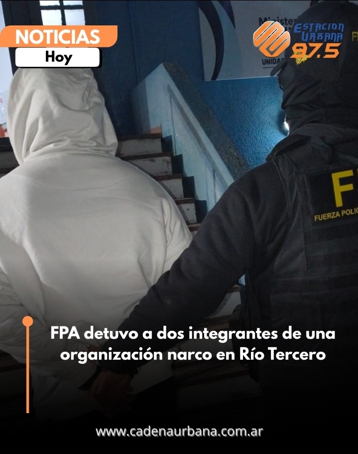 FPA detuvo a dos integrantes de una organizaci&oacute;n narco en R&iacute;o Tercero