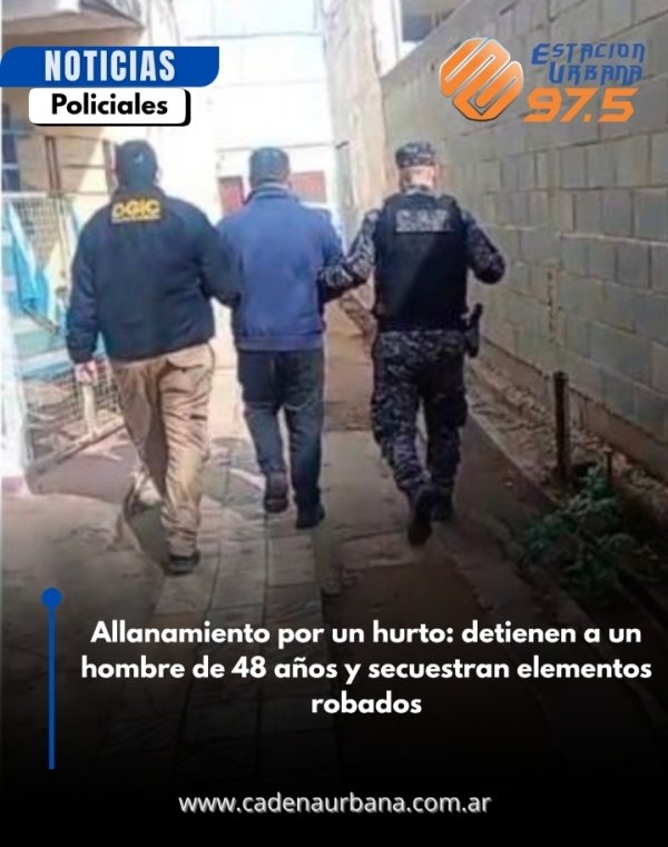 Allanamiento por un hurto: detienen a un hombre de 48 a&ntilde;os y secuestran elementos robados