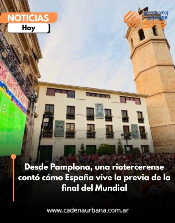 Desde Pamplona, una riotercerense cont&oacute; c&oacute;mo Espa&ntilde;a vive la previa de la final del Mundial