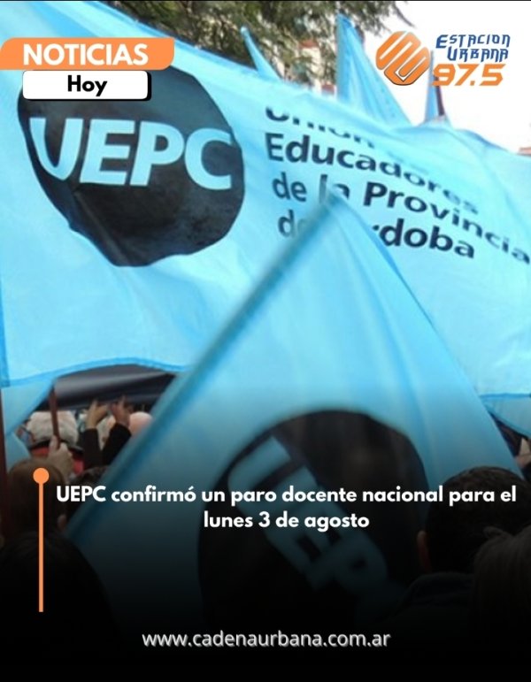 UEPC confirm&oacute; un paro docente nacional para el lunes 3 de agosto