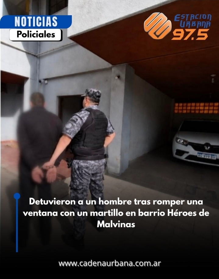 Detuvieron a un hombre tras romper una ventana con un martillo en barrio H&eacute;roes de Malvinas