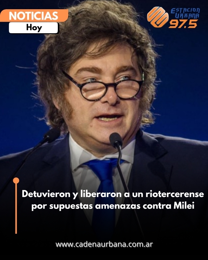 Detuvieron y liberaron a un riotercerense por supuestas amenazas contra Milei