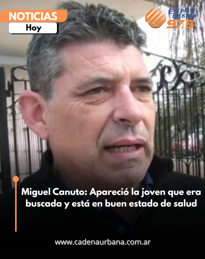 Miguel Canuto: Apareci&oacute; la joven que era buscada y est&aacute; en buen estado de salud