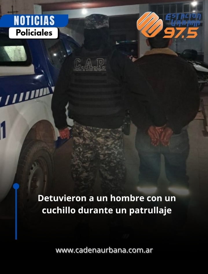 Detuvieron a un hombre con un cuchillo durante un patrullaje