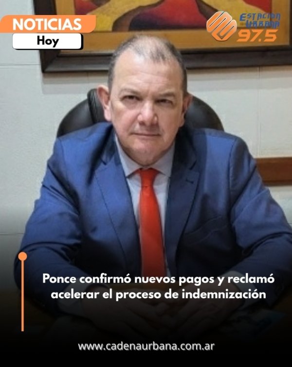 Ponce confirm&oacute; nuevos pagos y reclam&oacute; acelerar el proceso de indemnizaci&oacute;n