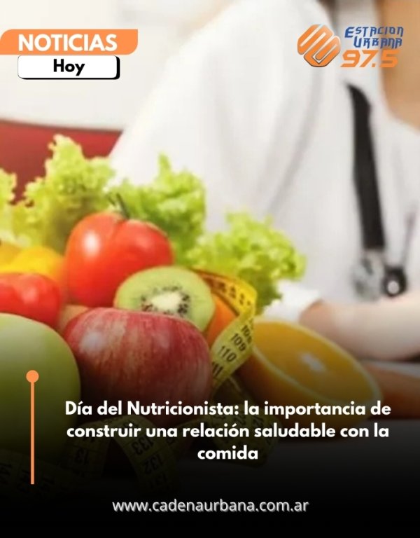 D&iacute;a del Nutricionista: la importancia de construir una relaci&oacute;n saludable con la comida