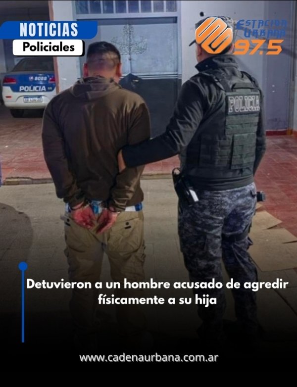 Aprehendieron a un hombre acusado de agredir f&iacute;sicamente a su hija