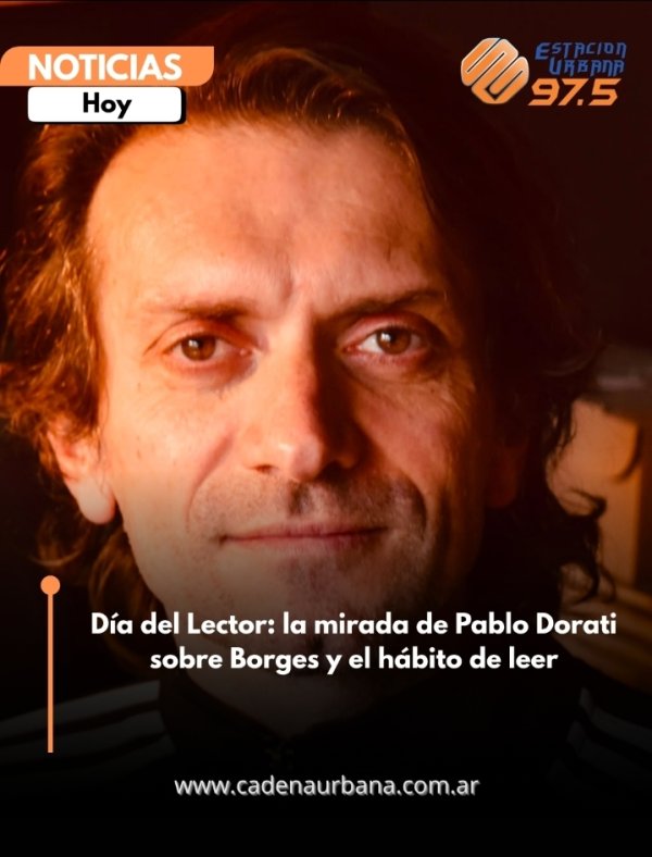 D&iacute;a del Lector: la mirada de Pablo Dorati sobre Borges y el h&aacute;bito de leer