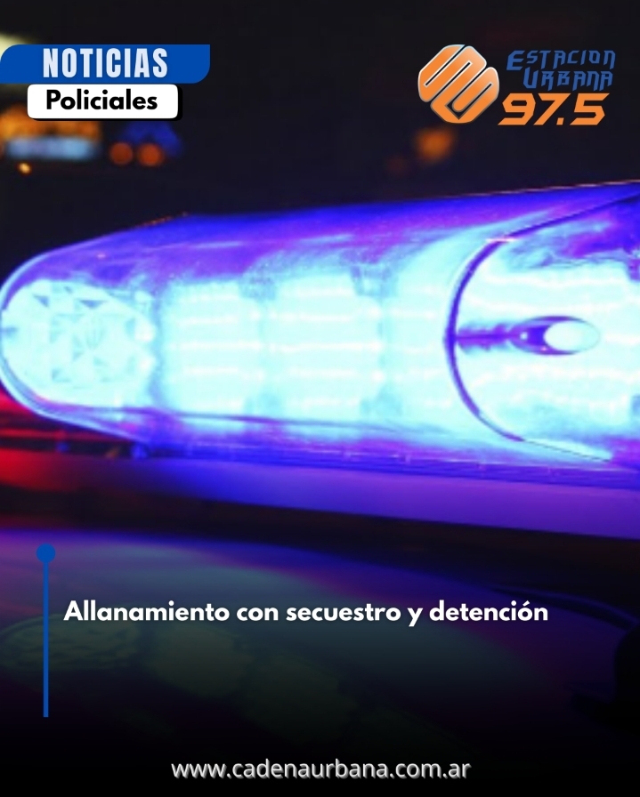 Allanamiento con secuestro y detención