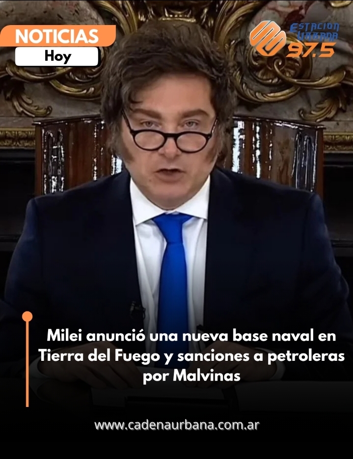 Milei anunci&oacute; una nueva base naval en Tierra del Fuego y sanciones a petroleras por Malvinas