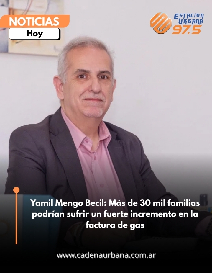 Yamil Mengo Becil: M&aacute;s de 30 mil familias podr&iacute;an sufrir un fuerte incremento en la factura de gas