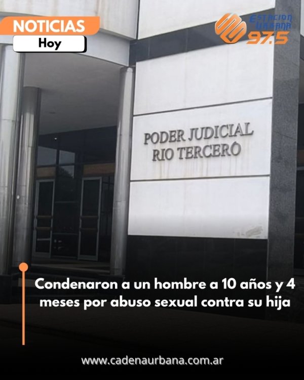 Condenaron a un hombre a 10 a&ntilde;os y 4 meses por abuso sexual contra su hija