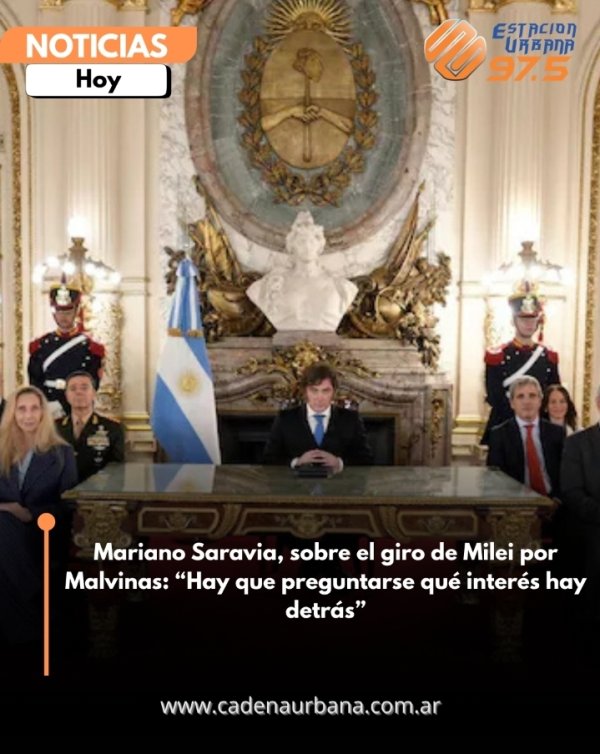 Mariano Saravia, sobre el giro de Milei por Malvinas: Hay que preguntarse qu&eacute; inter&eacute;s hay detr&aacute;s