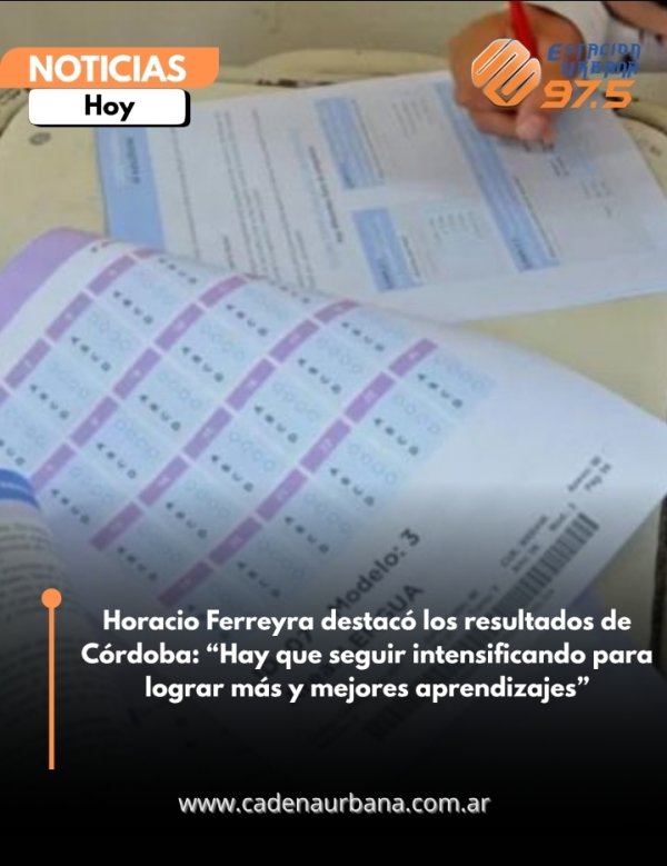 Horacio Ferreyra destac&oacute; los resultados de C&oacute;rdoba: Hay que seguir intensificando para lograr m&aacute;s y mejores aprendizajes