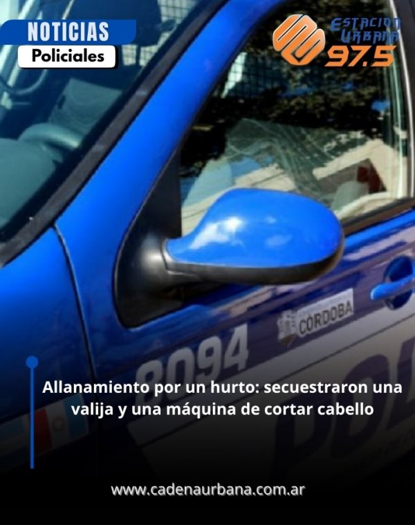 Allanamiento por un hurto: secuestraron una valija y una m&aacute;quina de cortar cabello