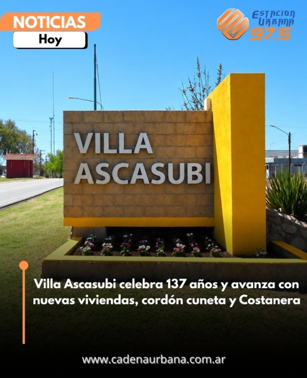 Villa Ascasubi celebra 137 a&ntilde;os y avanza con nuevas viviendas, cord&oacute;n cuneta y Costanera