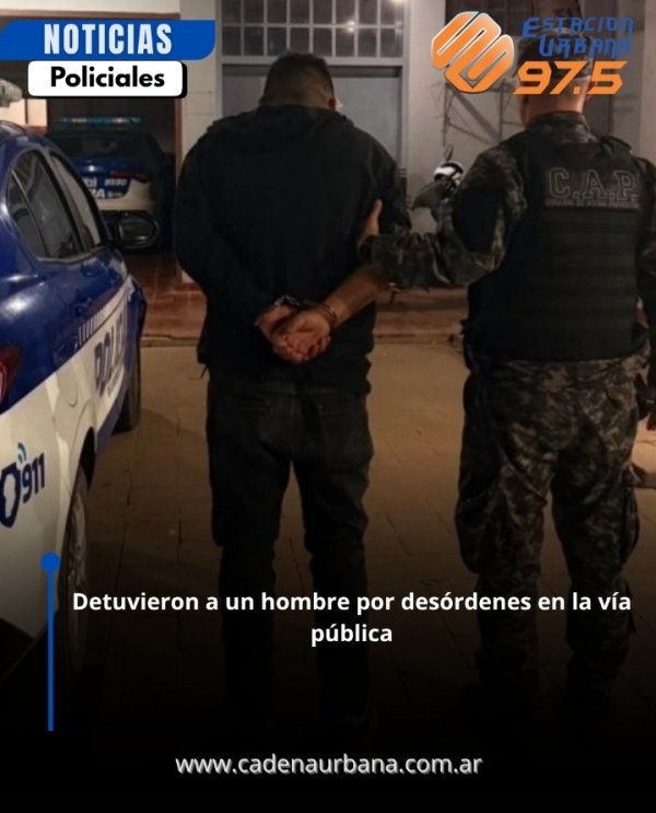 Detuvieron a un hombre por des&oacute;rdenes en la v&iacute;a p&uacute;blica