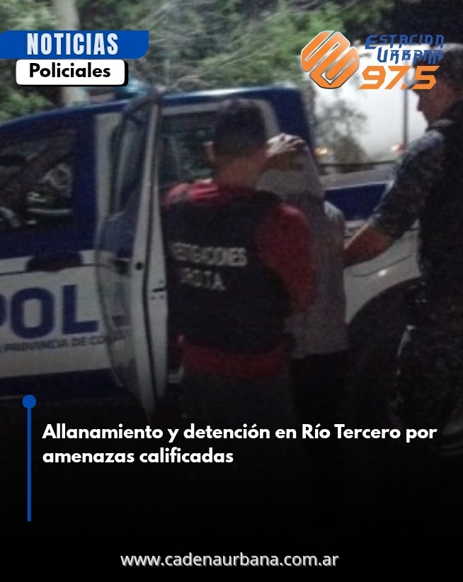Allanamiento y detención en Río Tercero por amenazas calificadas