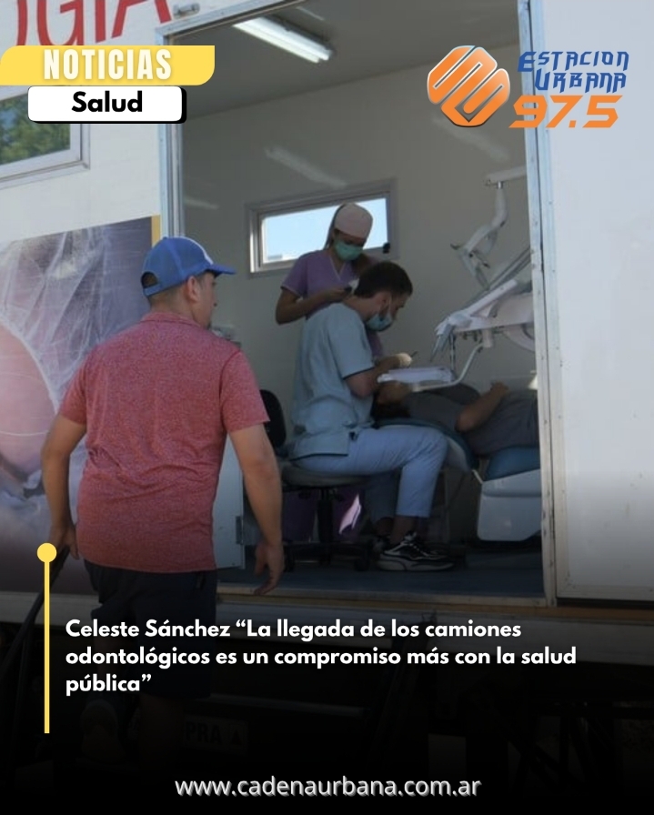 Celeste Sánchez: La llegada de los camiones odontológicos es un compromiso más con la salud pública