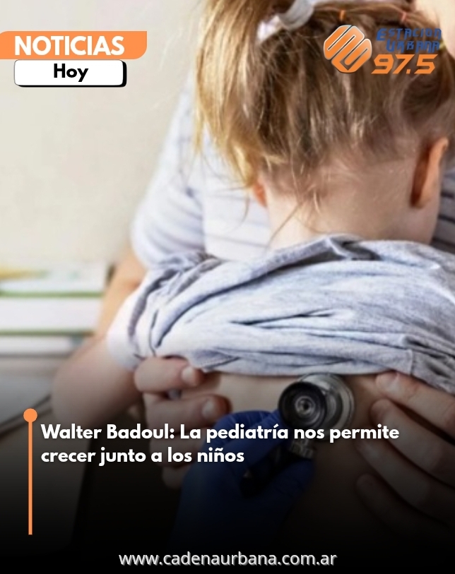Walter Badoul: La pediatría nos permite crecer junto a los niños