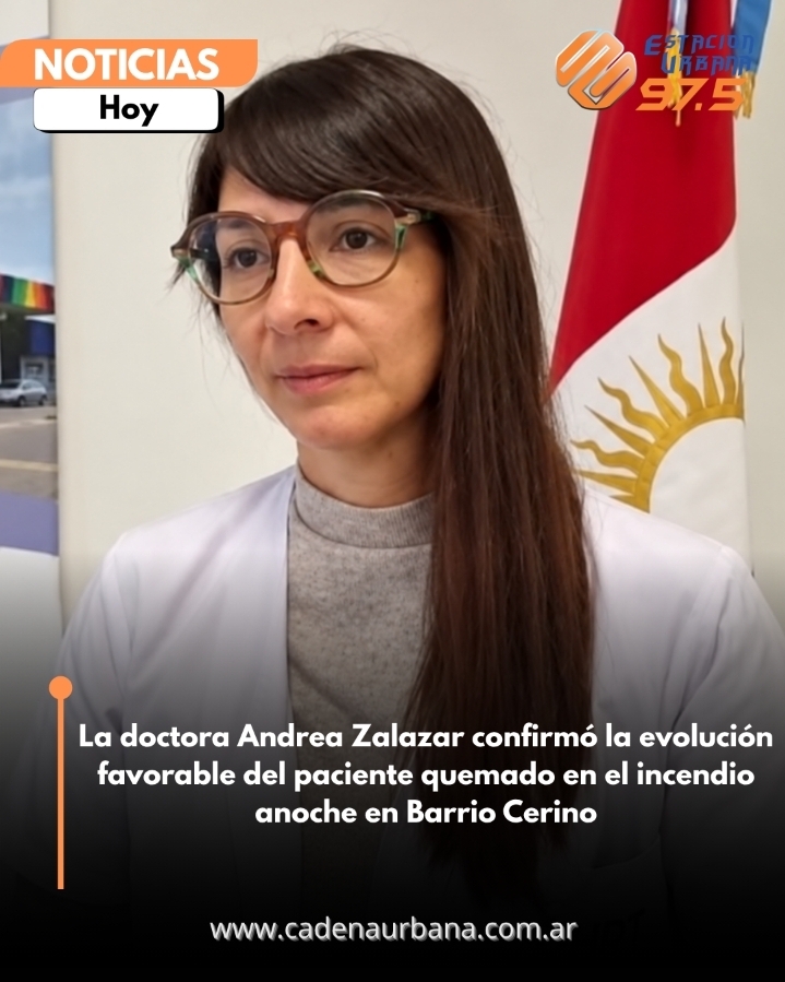La doctora Andrea Zalazar confirm&oacute; la evoluci&oacute;n favorable del paciente quemado en el incendio anoche en Barrio Cerino