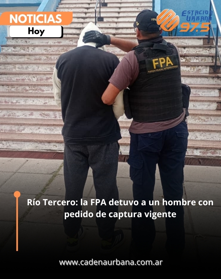 R&iacute;o Tercero: la FPA detuvo a un hombre con pedido de captura vigente