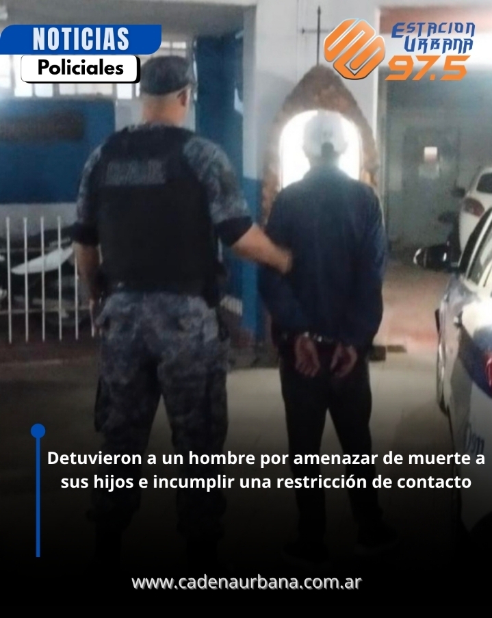 Detuvieron a un hombre por amenazar de muerte a sus hijos e incumplir una restricci&oacute;n de contacto