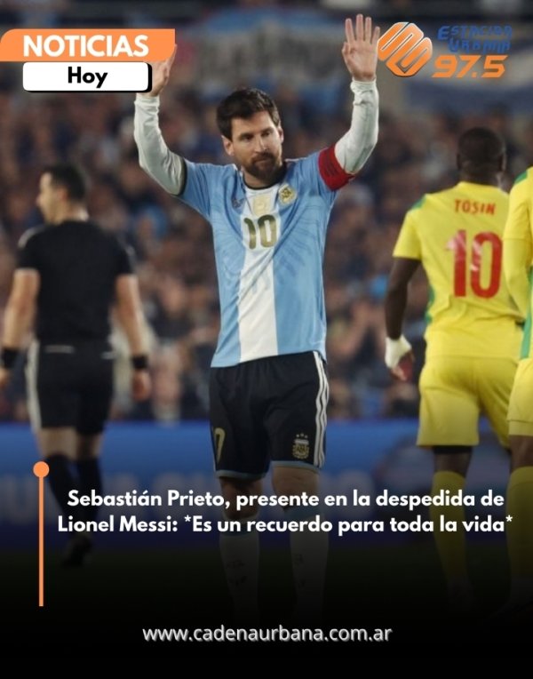 Sebasti&aacute;n Prieto, presente en la despedida de Lionel Messi: *Es un recuerdo para toda la vida*