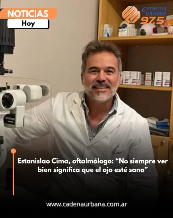 Estanislao Cima, oftalm&oacute;logo: *No siempre ver bien significa que el ojo est&eacute; sano*