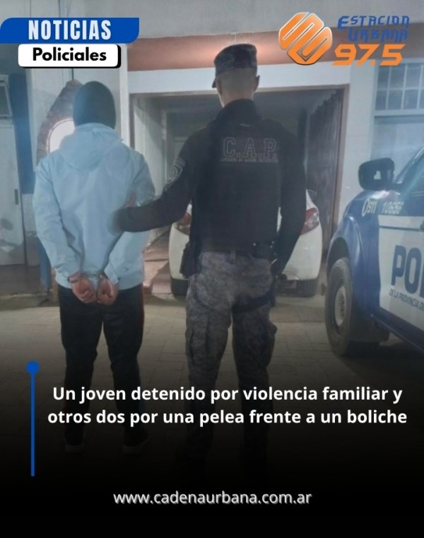 Un joven detenido por violencia familiar y otros dos por una pelea frente a un boliche