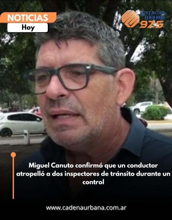 Miguel Canuto confirm&oacute; que un conductor atropell&oacute; a dos inspectores de tr&aacute;nsito durante un control