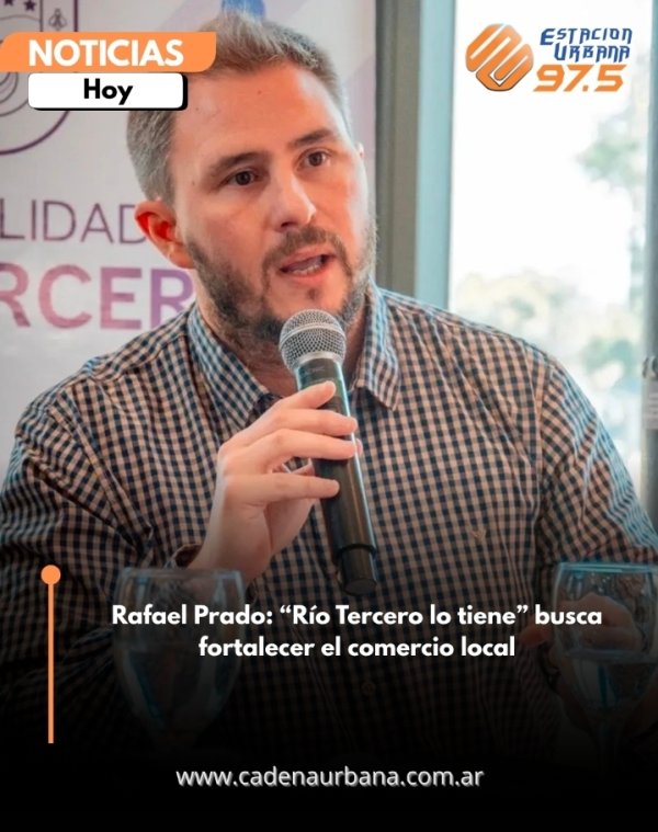 Rafael Prado: *R&iacute;o Tercero lo tiene* busca fortalecer el comercio local