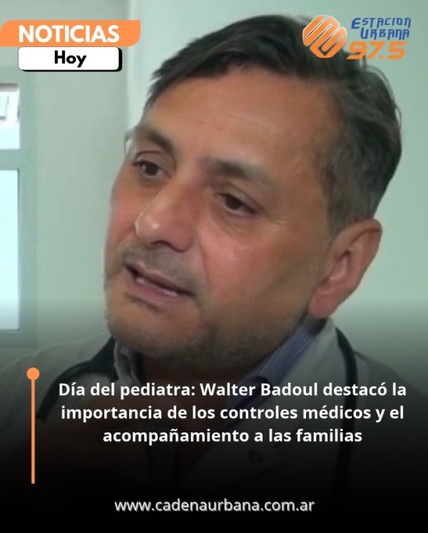 D&iacute;a del pediatra: Walter Badoul destac&oacute; la importancia de los controles m&eacute;dicos y el acompa&ntilde;amiento a las familias