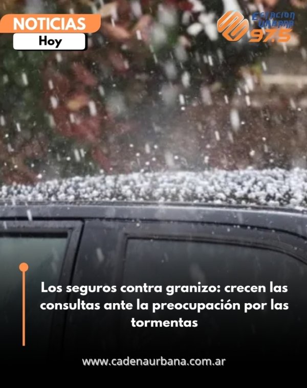 Los seguros contra granizo: crecen las consultas ante la preocupaci&oacute;n por las tormentas