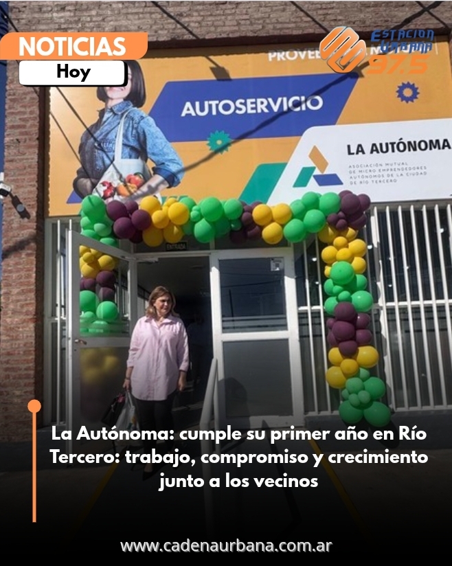 *La Autónoma* cumple su primer año en Río Tercero: trabajo, compromiso y crecimiento junto a los vecinos