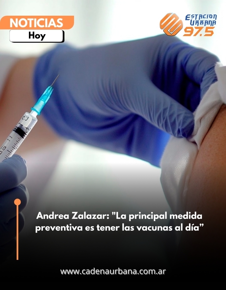 Andrea Zalazar: La principal medida preventiva es tener las vacunas al día